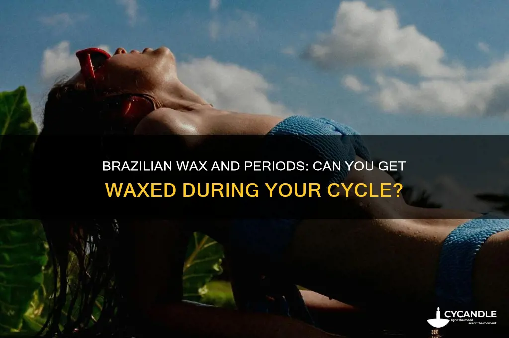 can period be on with brazilian wax