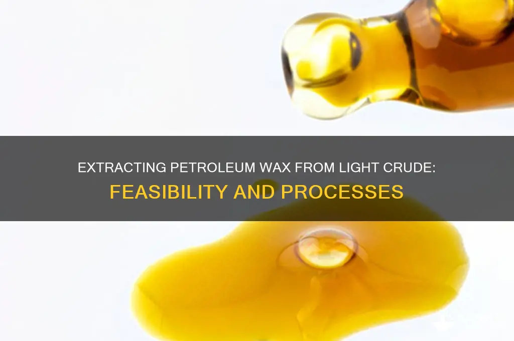 can petroleum wax be gotten from light crude