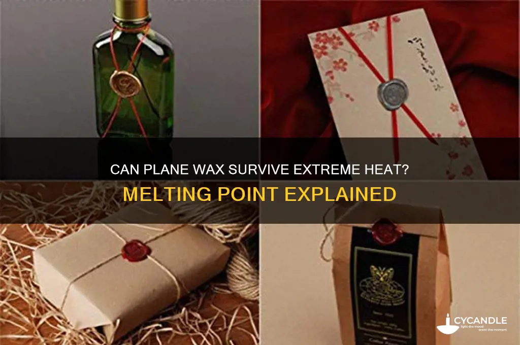 can plane wax melt in extreme heat