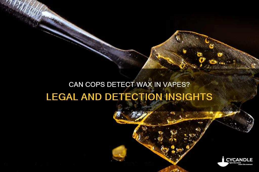 can police tell if vapes have wax in it
