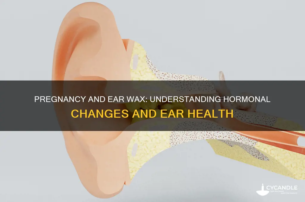 can pregnancy cause increased ear wax