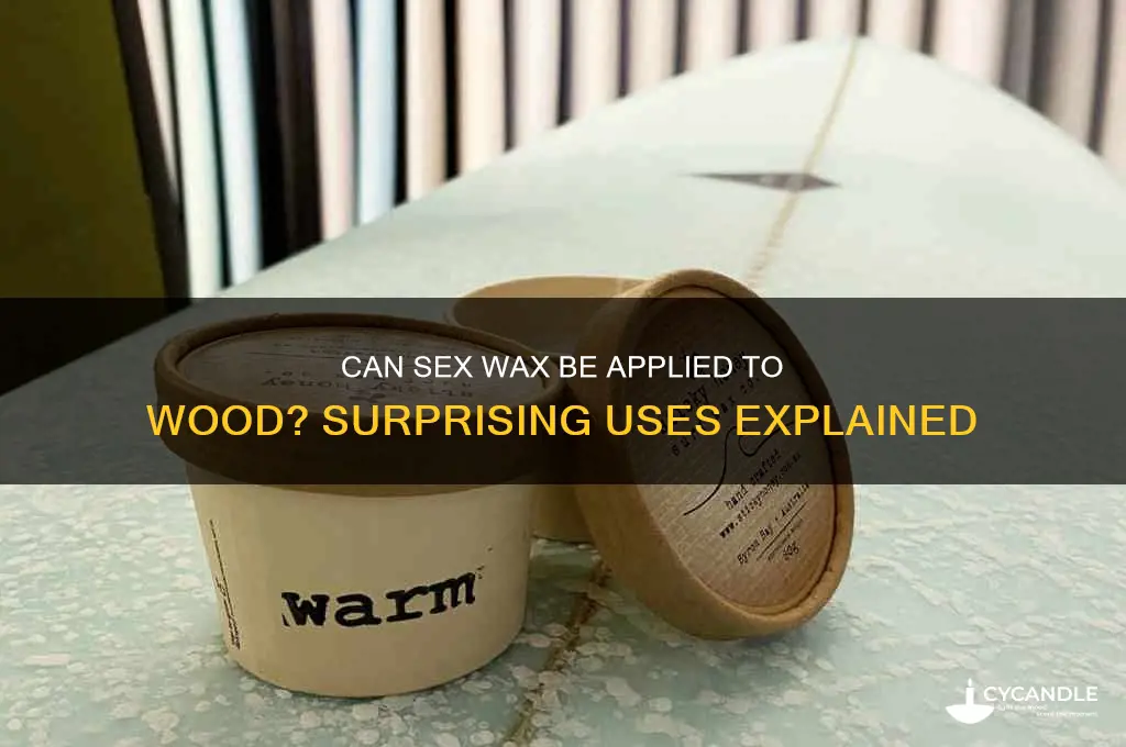 can sex wax go on wood