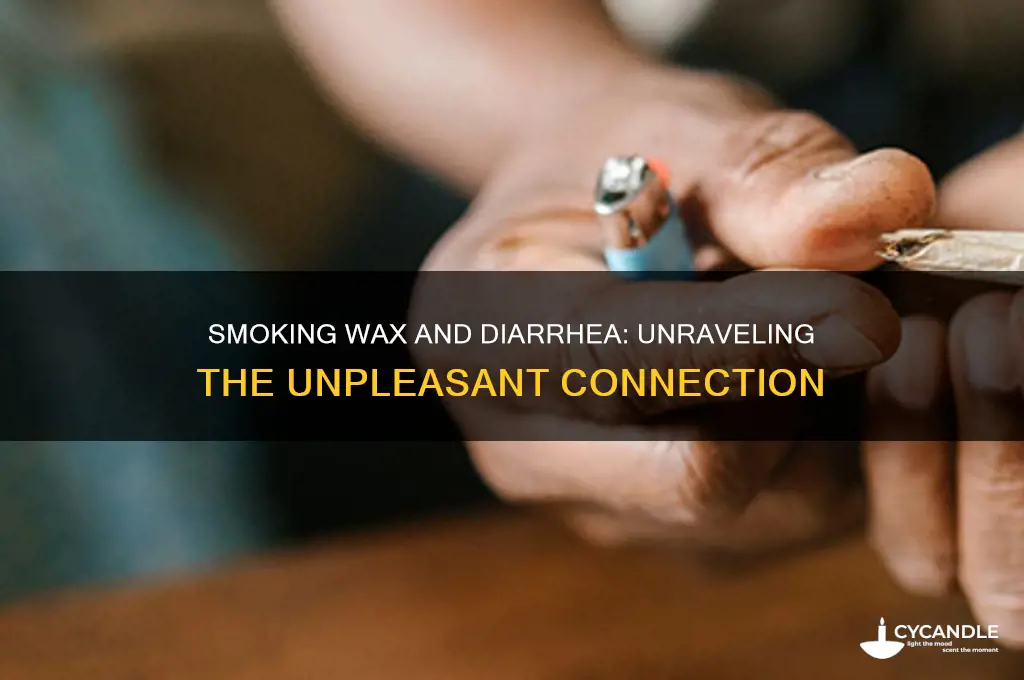 can smoking wax give you diarrhea