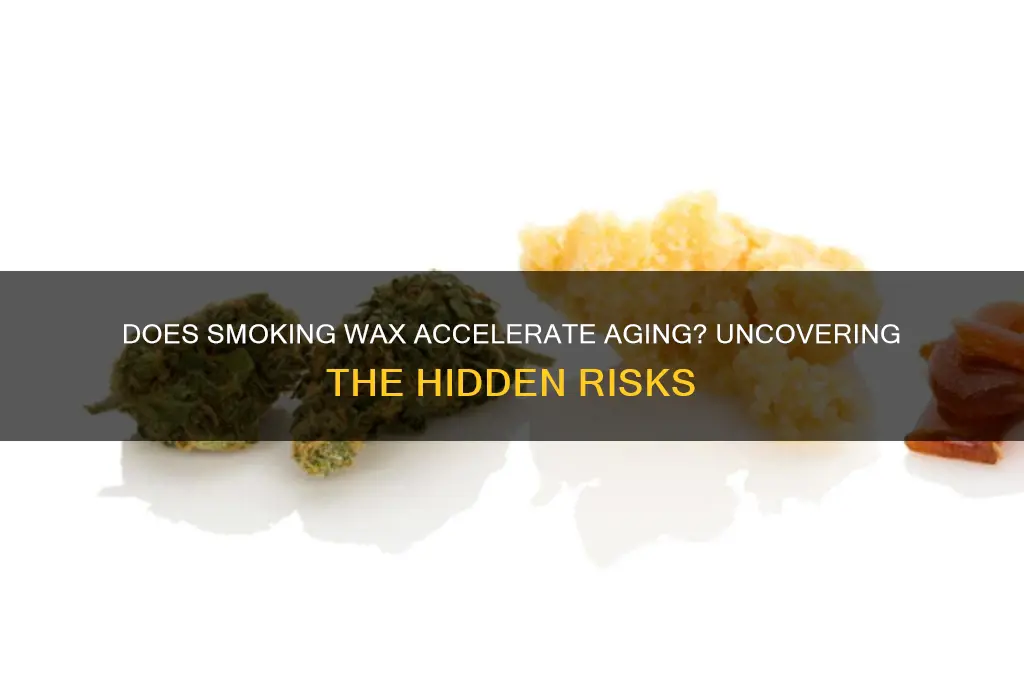 can smoking wax make u age