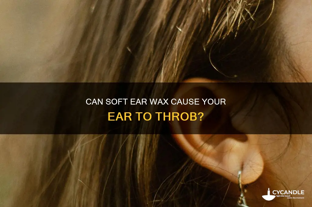 can soft ear wax cause your ear to throb