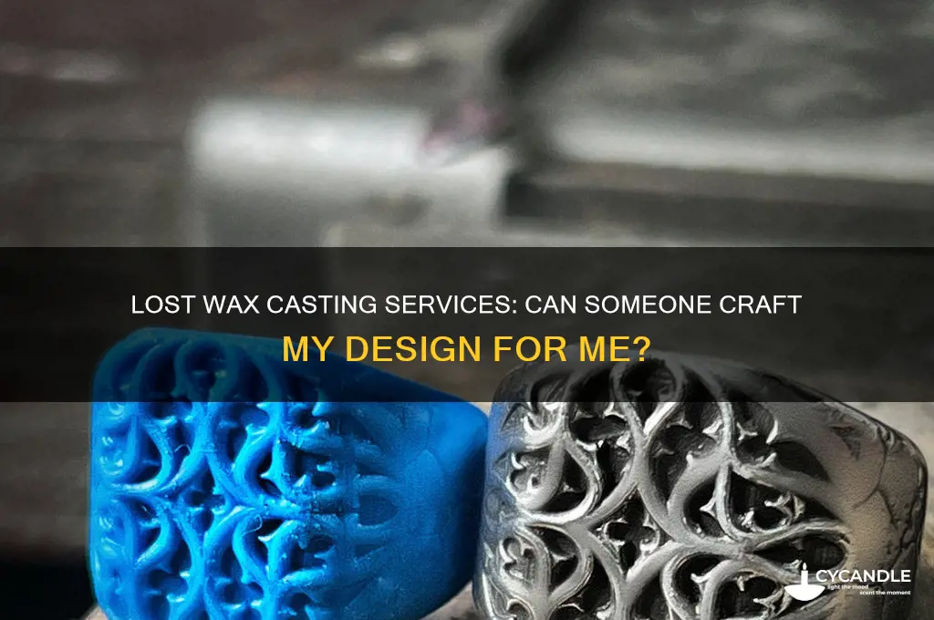 can someone cast a lost wax for me