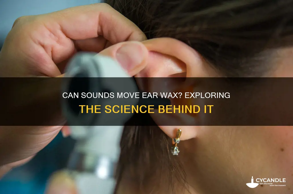 can sounds move ear wax