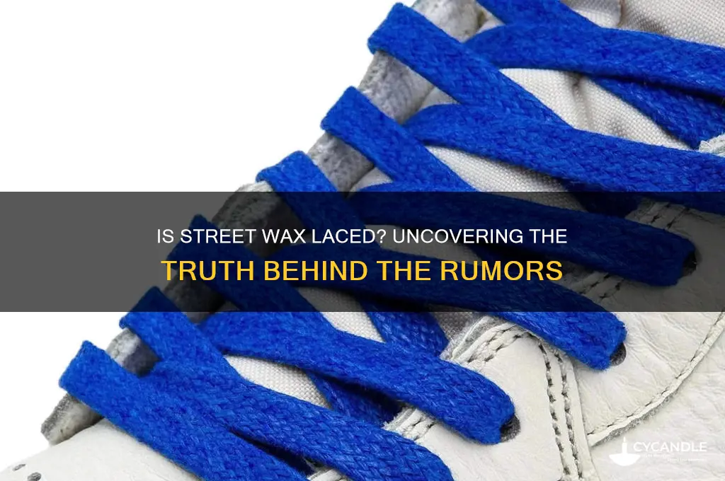 can street wax be laced