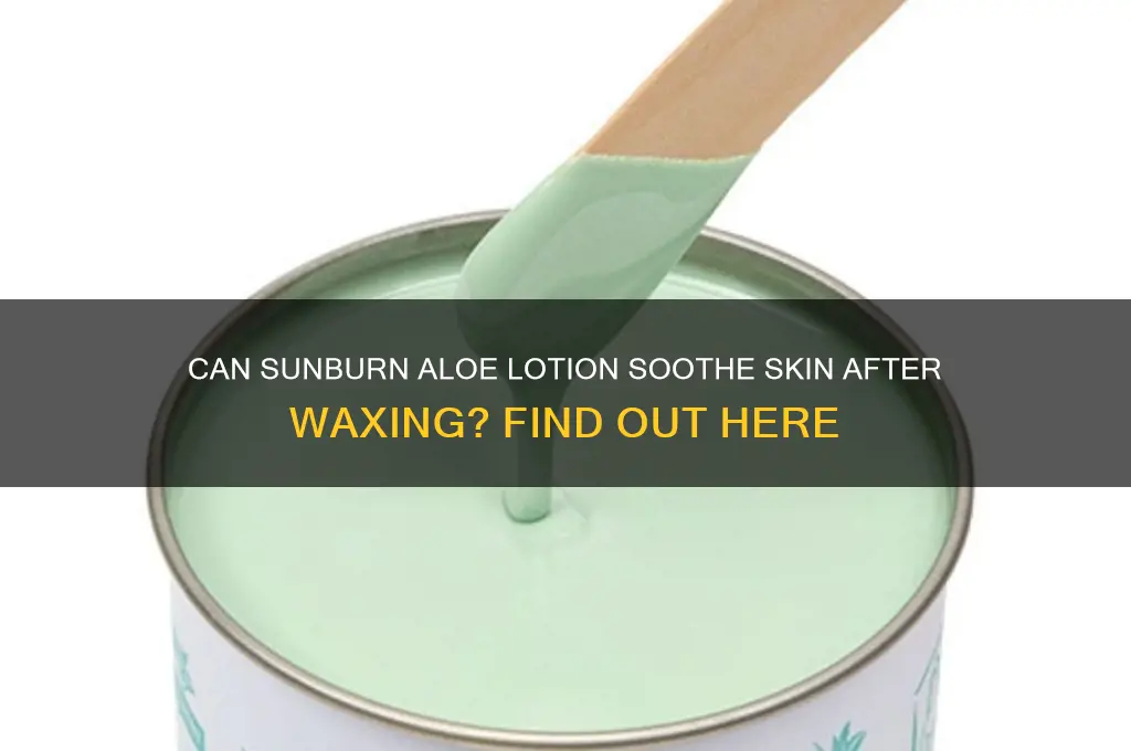 can sunburn aloe lotion help afer waxing