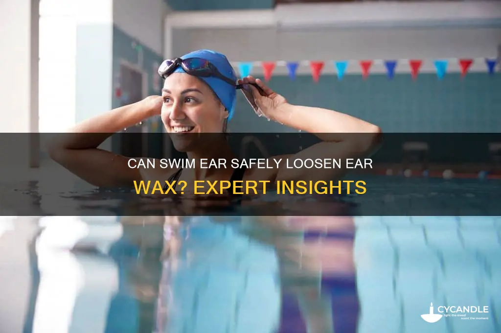 can swim ear loosen ear wax