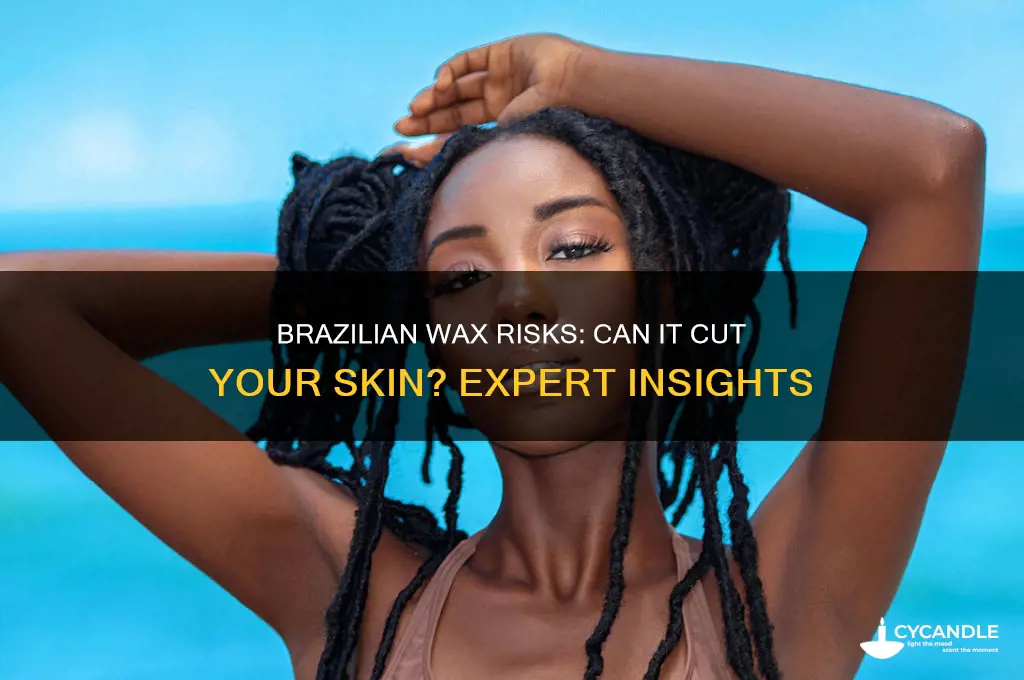 can the brazilian wax cut my skin