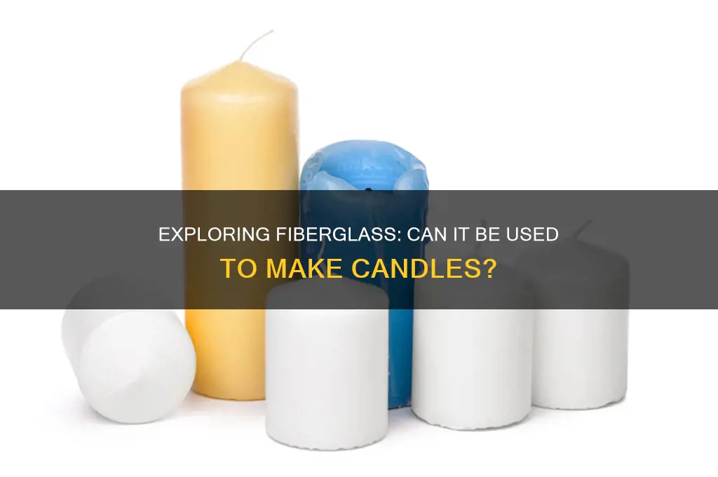 can the candle be made out of fiberglass