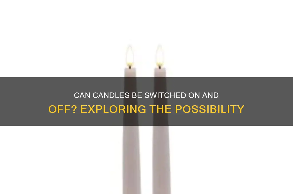 can the candles be turned on and off