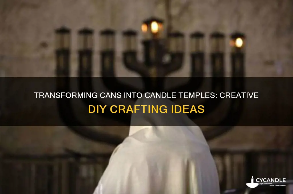 can to candle temple