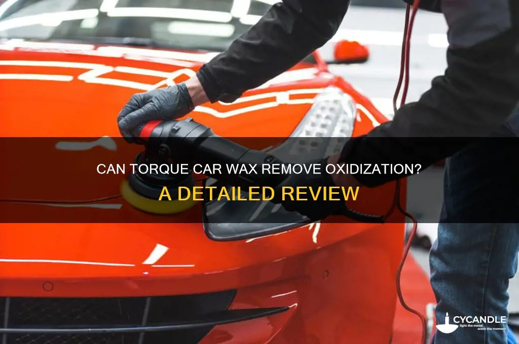 can torque car wax remove oxidization