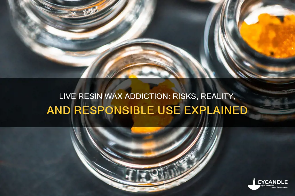 can tou become addicted to live resin wax