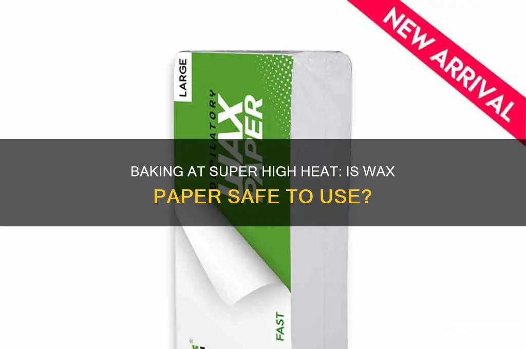 can u bake at super high heat on wax paper