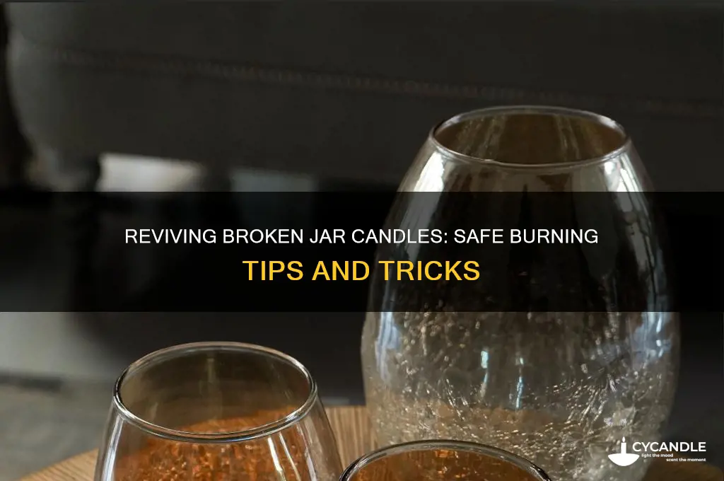 can u burn a complete broken jar candle
