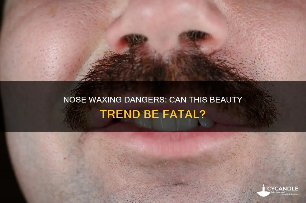 can u die from waxing your nose