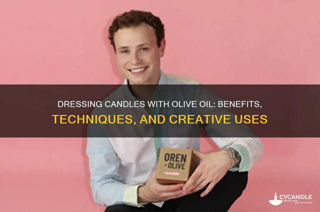 can u dress candles with olive oil