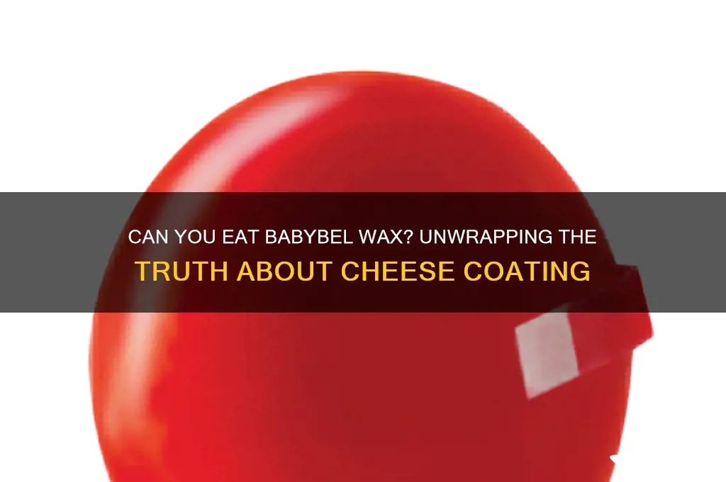 can u eat babybel wax