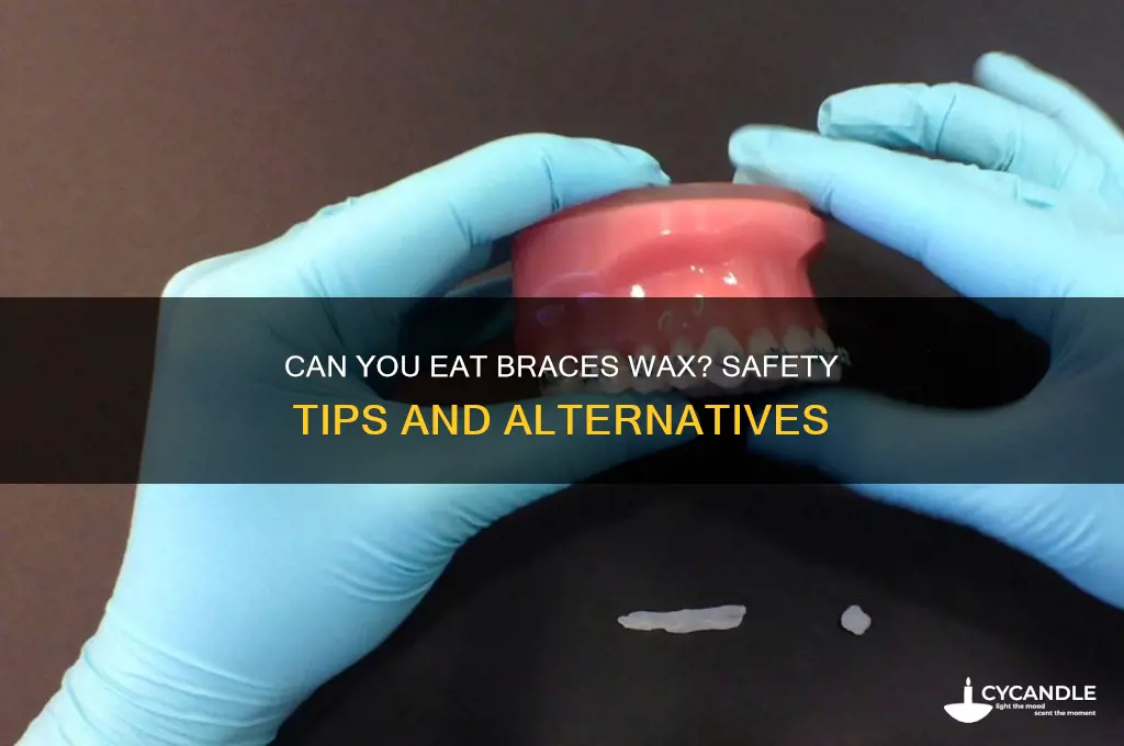 can u eat braces wax