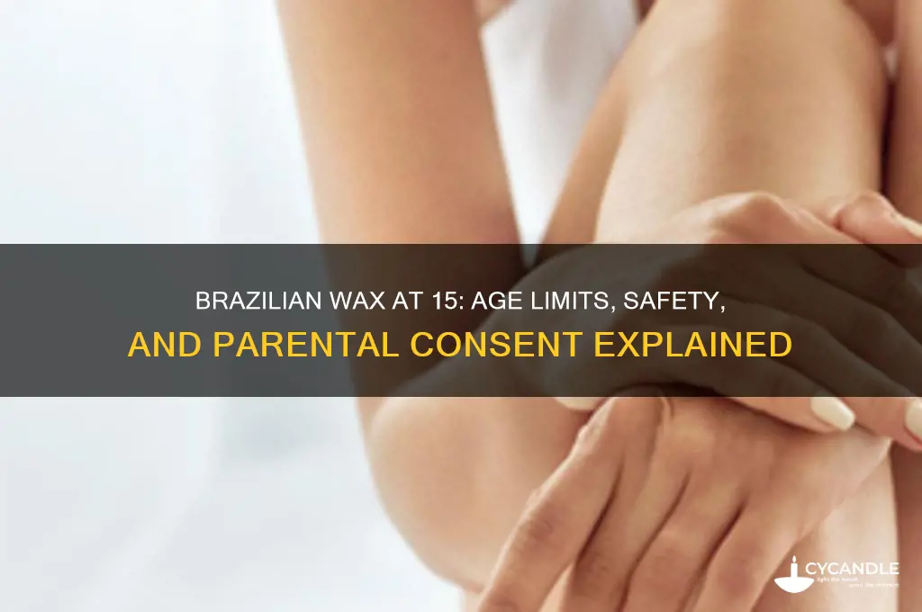 can u get a brazilian wax at 15