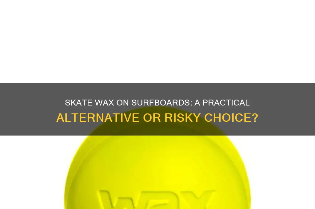 can u just use skate wax for surfboards