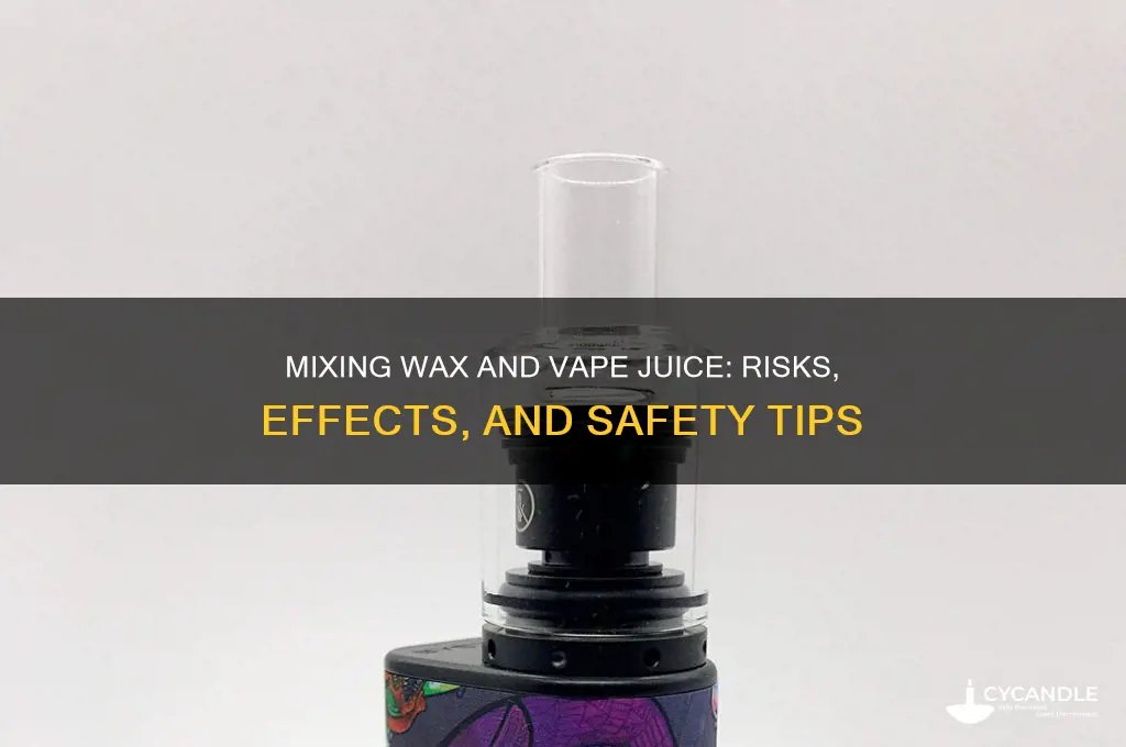 can u mix wax with vape juice