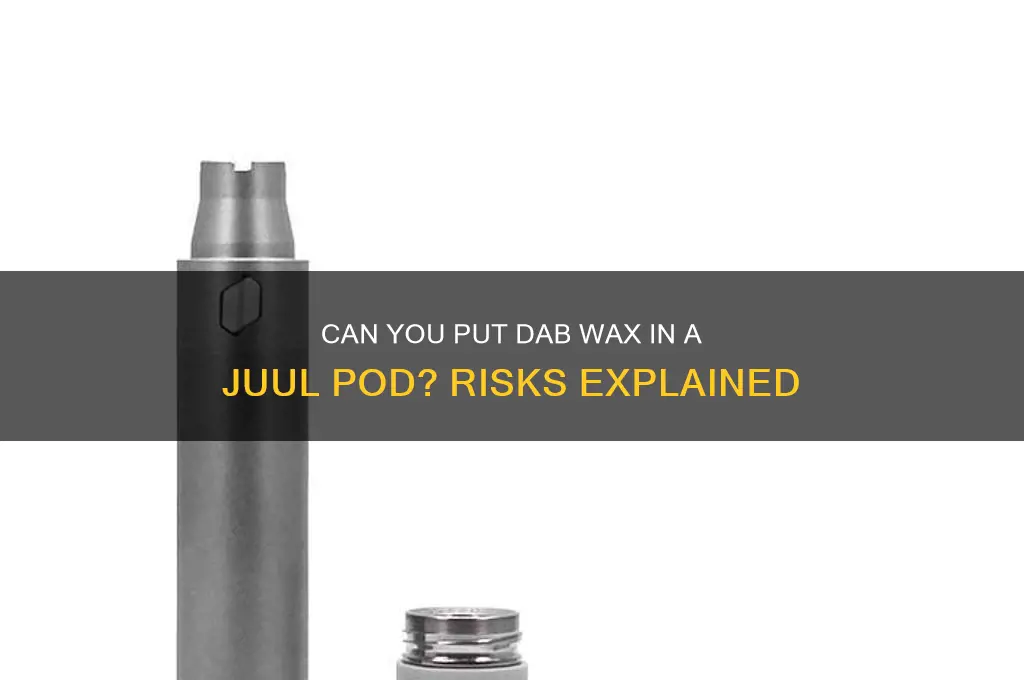 can u put dab wax in a juul pod