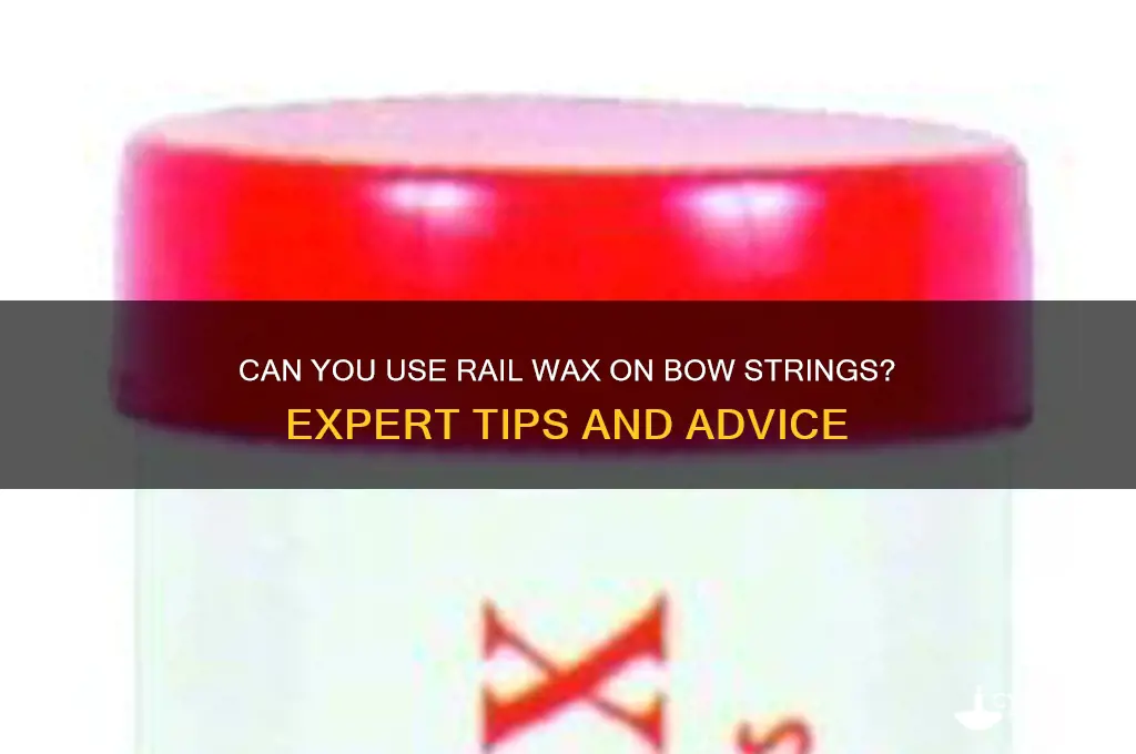 can u put rail wax on bow string