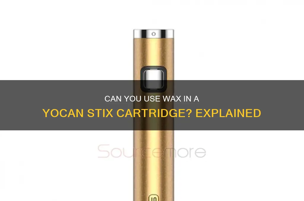 can u put wax in yocan stix cartridge