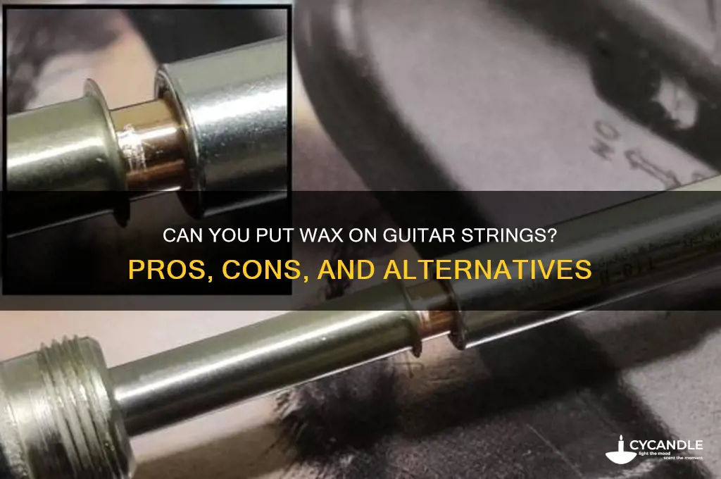 can u put wax on guitar strings
