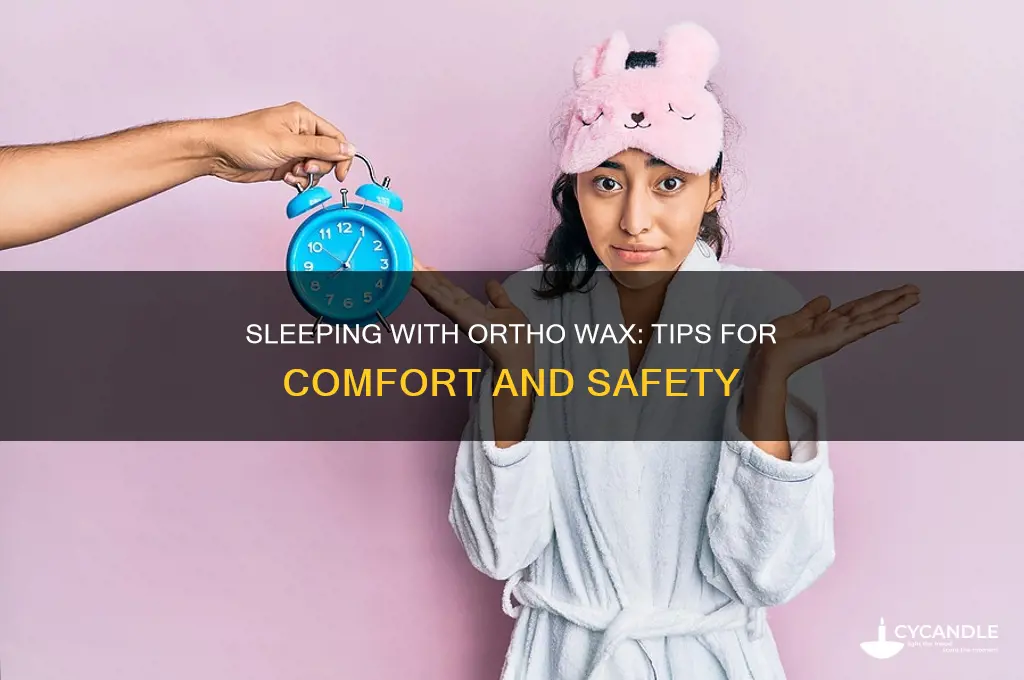 can u sleep with ortho wax