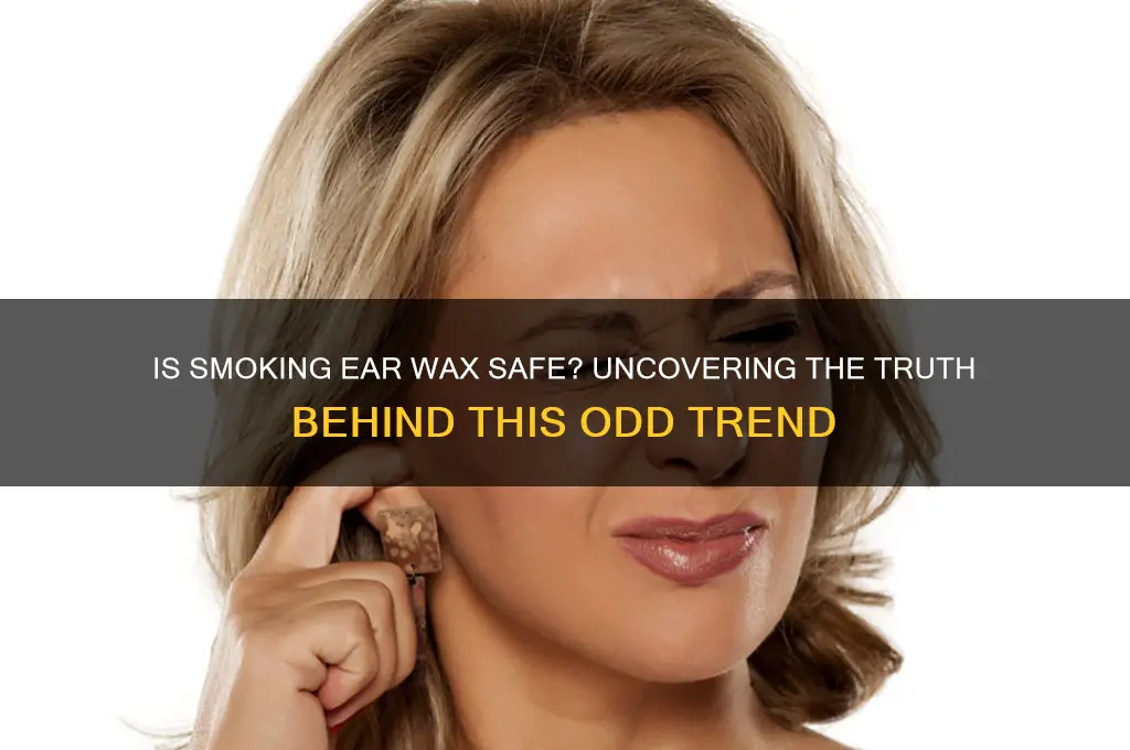 can u smoke ear wax