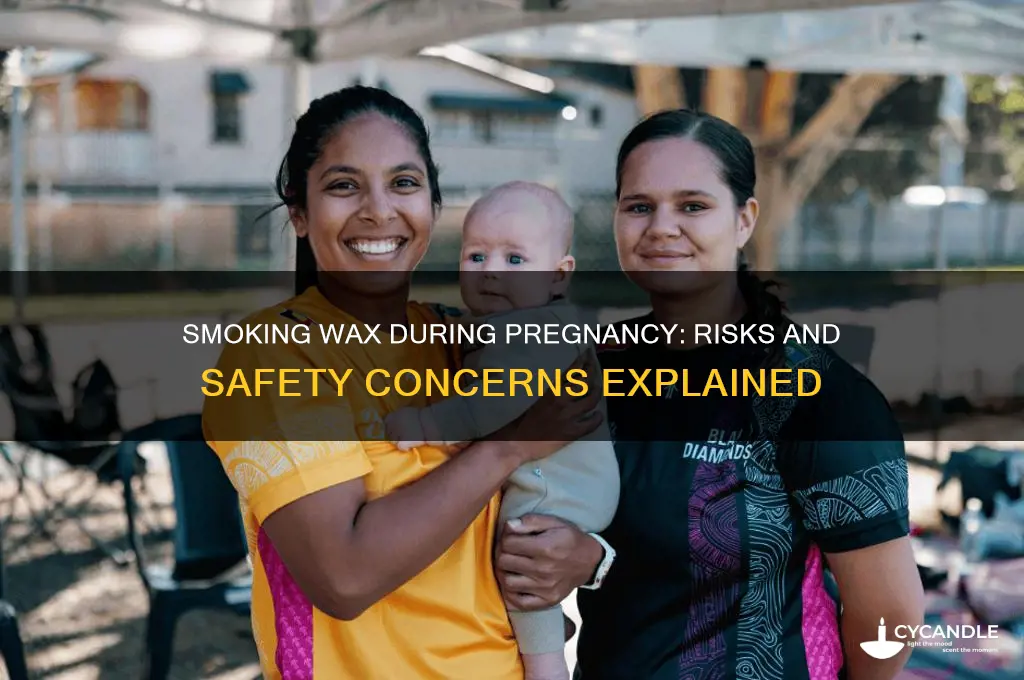 can u smoke wax while pregnant