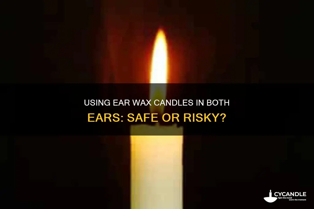 can u use a ear wax candle in both ears