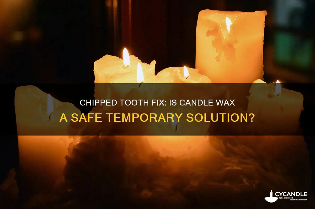 can u use candle wax for a chipped tooth
