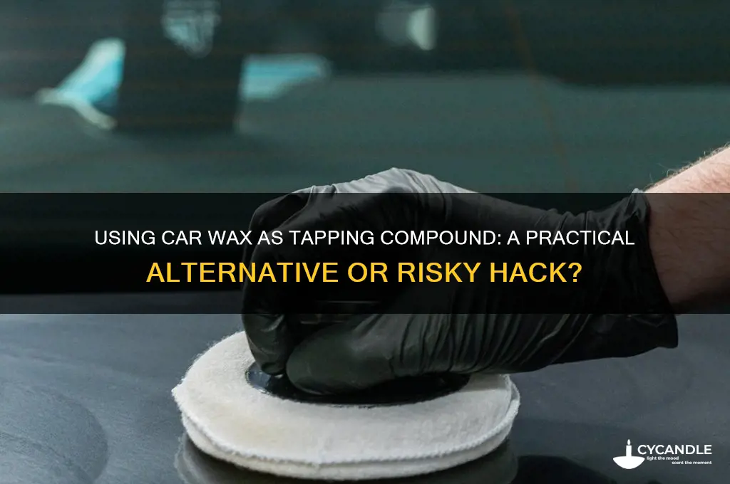 can u use car wax as tapping