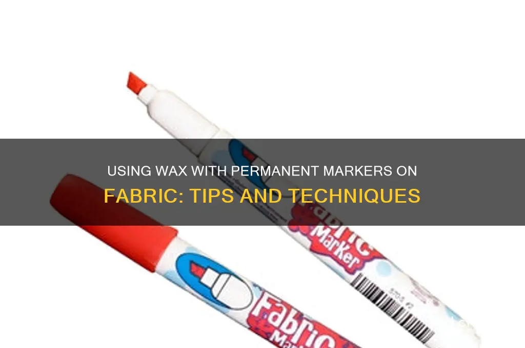 can u use wax when using permanent markers on fabric