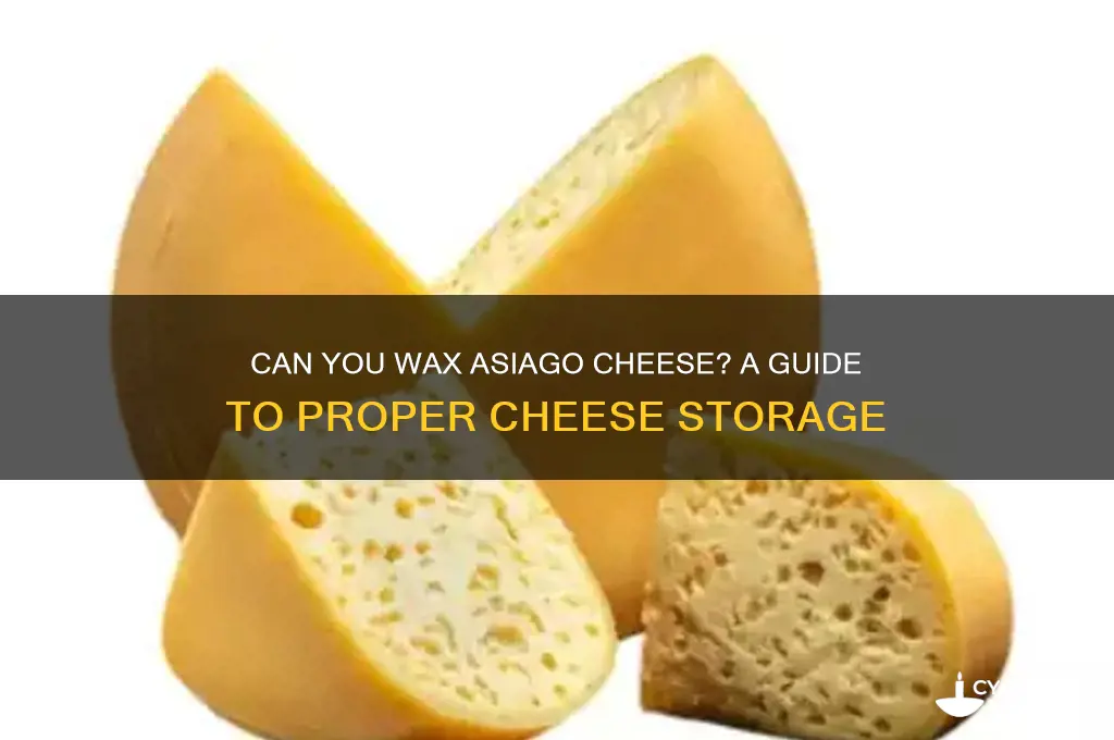 can u wax asiago cheese