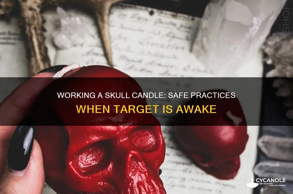 can u work a skull candle while target is awake