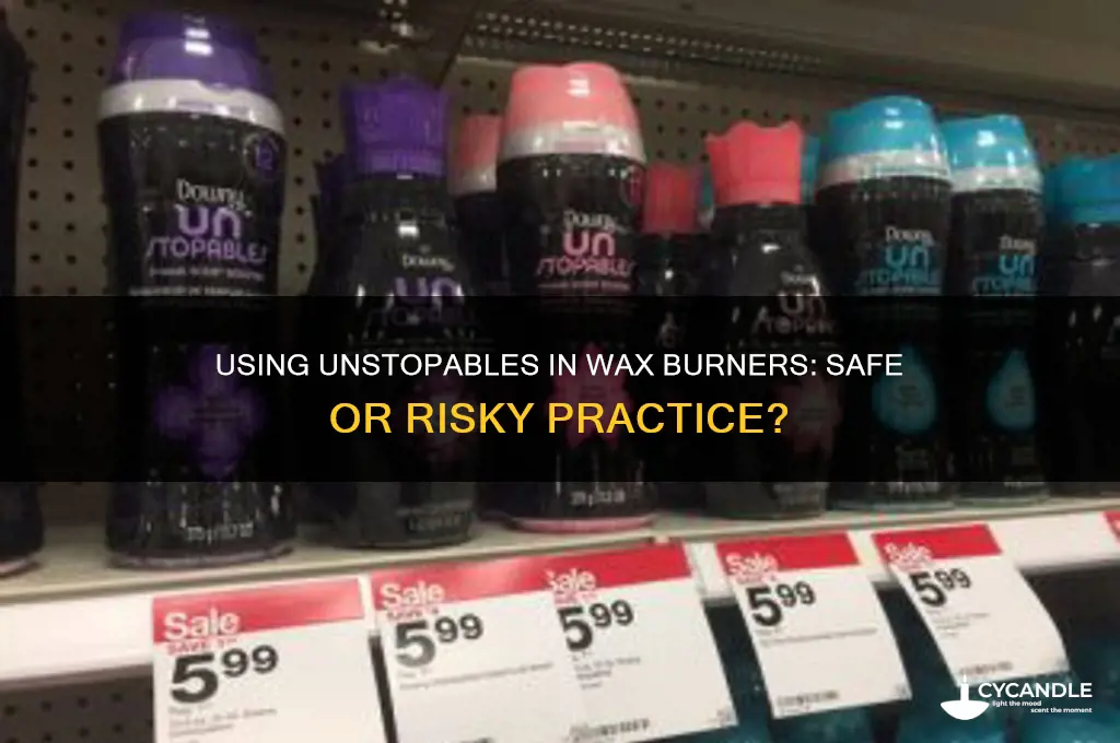 can unstopables be put in a wax burner