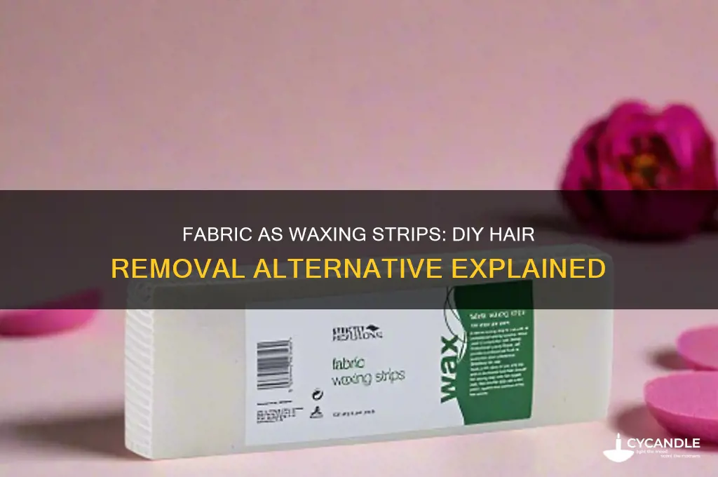 can use fabric instead of waxing strips