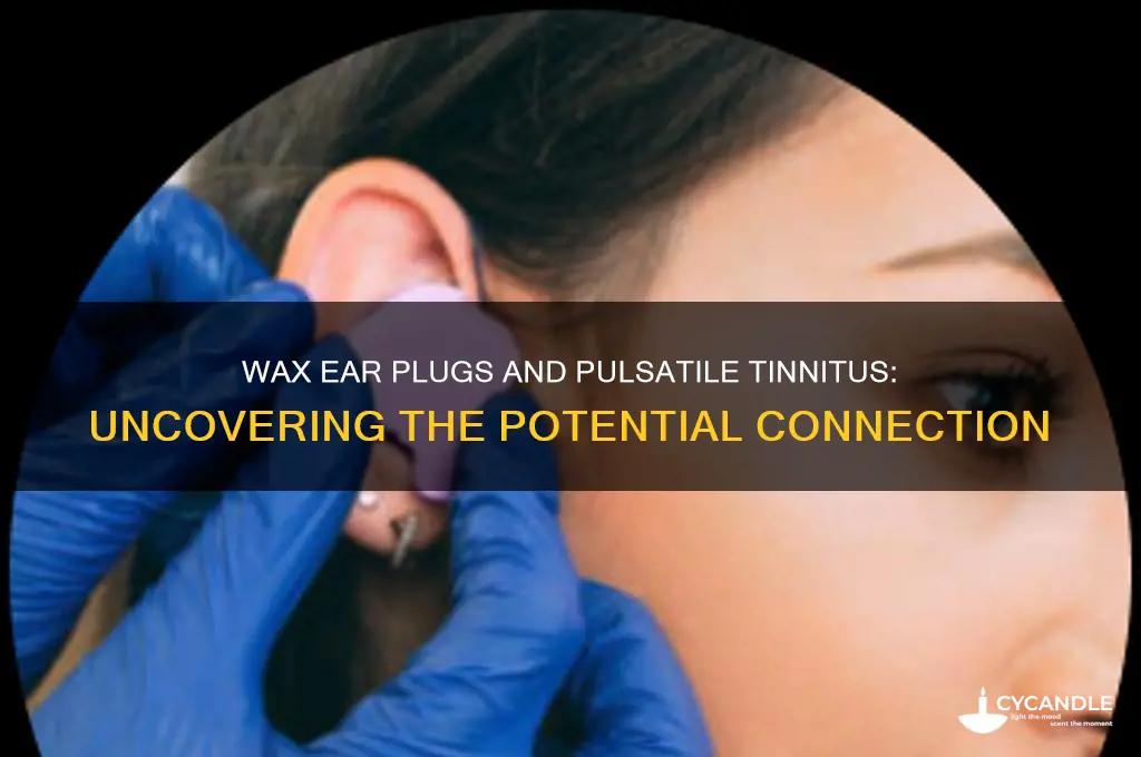can using wax ear plugs cause pulsatile tinnitus