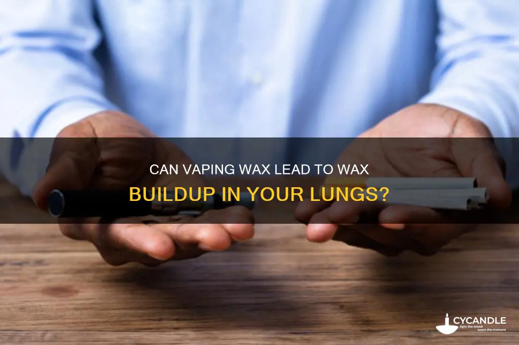 can vaping wax get wax in your lungs