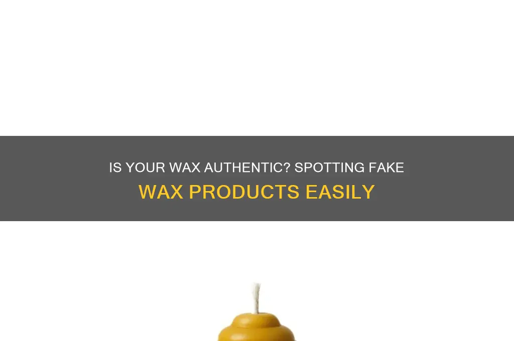 can wax be fake