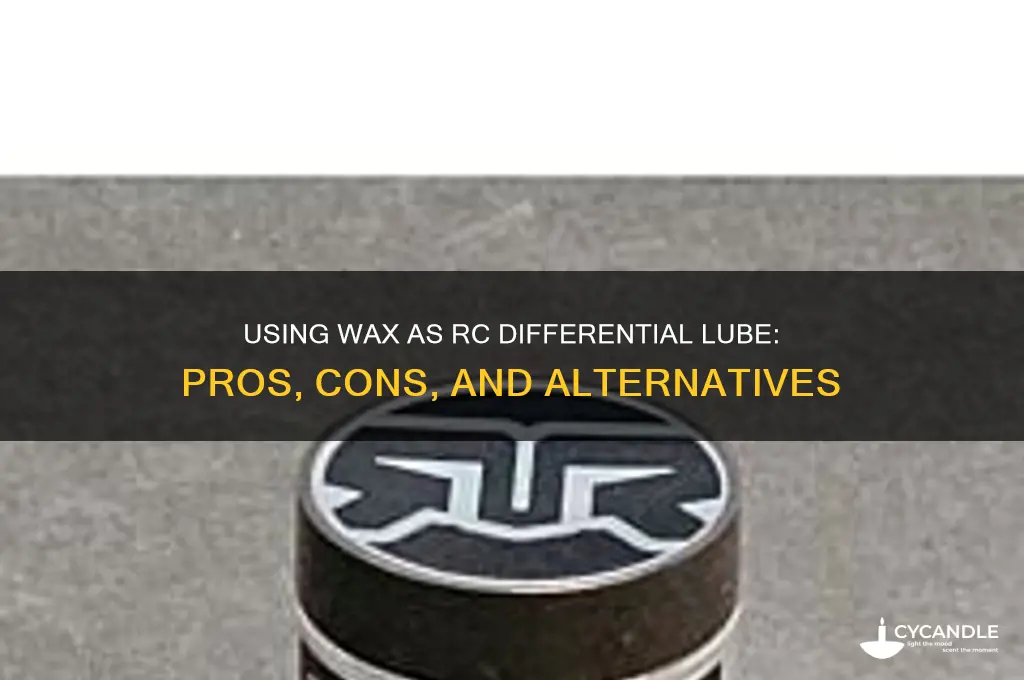 can wax be used as rc diff lube