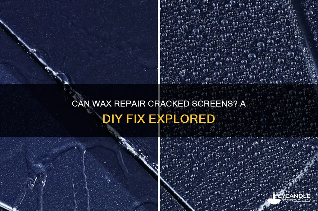 can wax be used to fix cracked screen