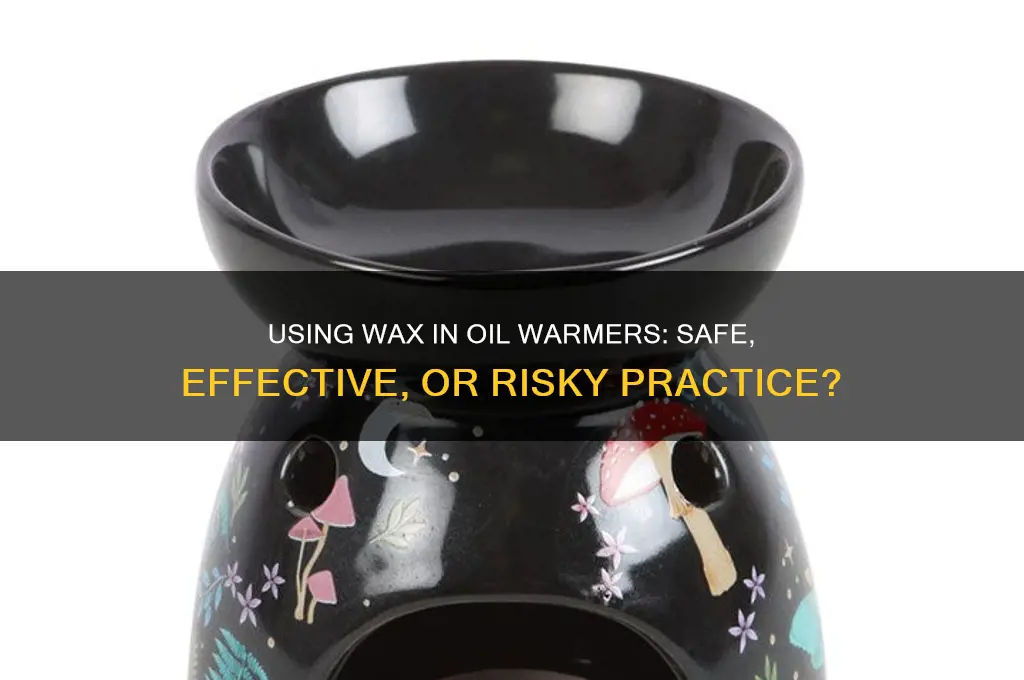 can wax be used with oil warmers